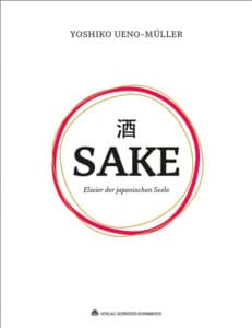 Sake - Elixier der japanischen Seele von Yoshiko Ueno-Müller Sake - Elixier der japanischen Seele von Yoshiko Ueno-Müller