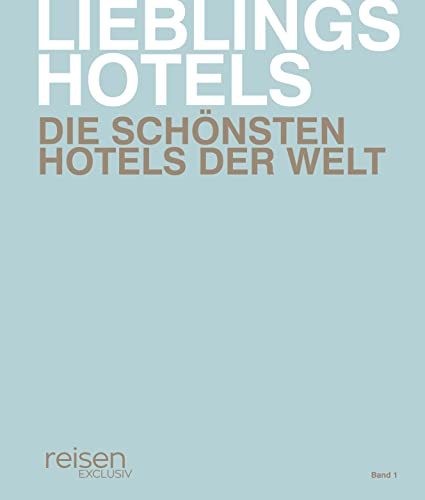 Lieblingshotels - Die schönsten Hotels der Welt. Band 1