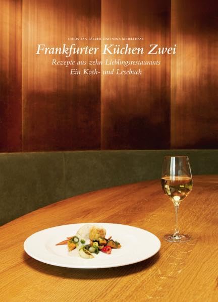Frankfurter Küchen Zwei - Rezepte aus zehn Lieblingsrestaurants. Ein Koch-und Lesebuch