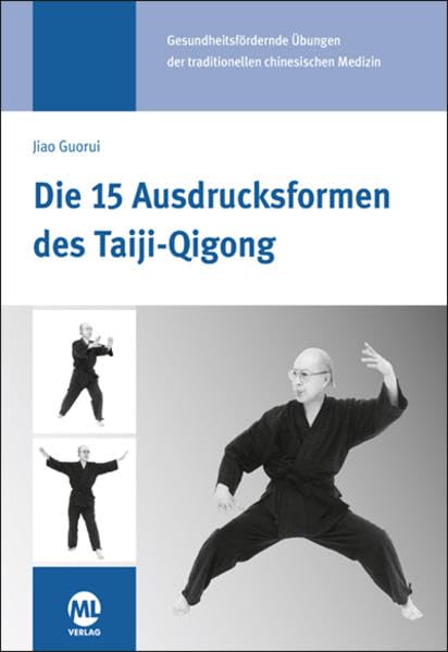 Die 15 Ausdrucksformen des Taiji Qigong: Gesundheitsfördernde Übungen der traditionellen chinesischen Medizin