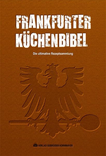 Frankfurter Küchenbibel: Die ultimative Rezeptsammlung