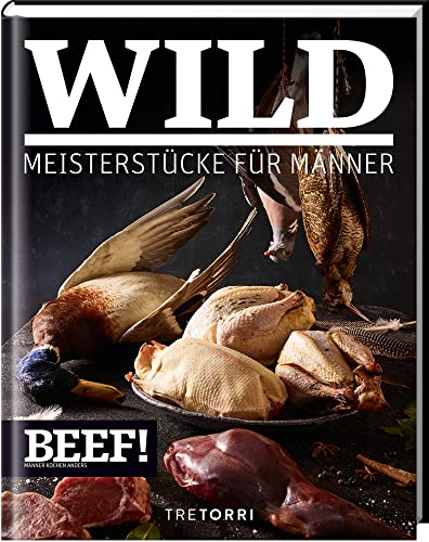 BEEF! WILD: Meisterstücke für Männer (BEEF!-Kochbuchreihe)